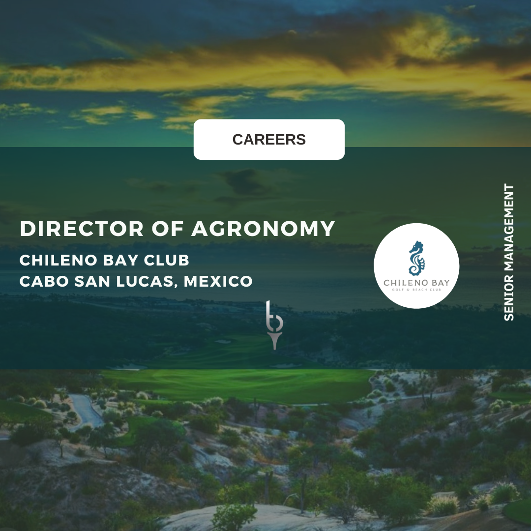 DIRECTOR OF AGRONOMY – CHILENO BAY CLUB